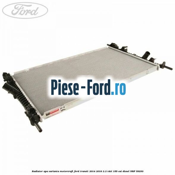 Radiator apa varianta Motorcraft Ford Transit 2014-2018 2.2 TDCi 155 cai #48EBD176A3